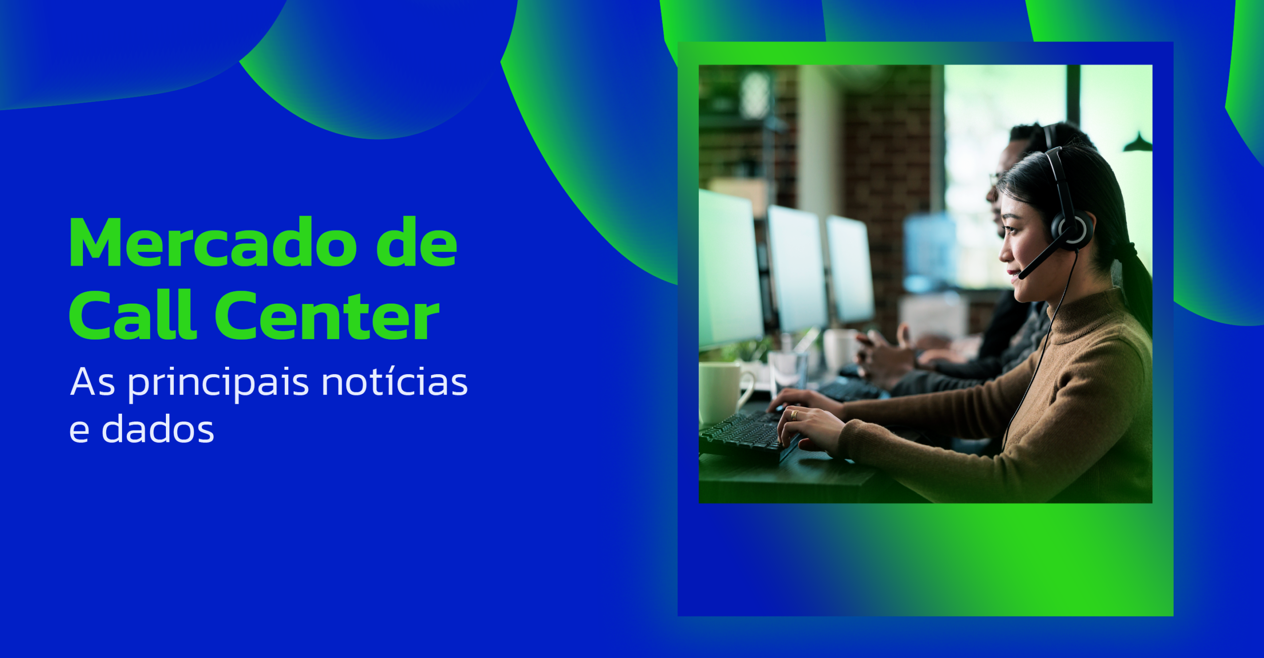 Mercado de Call Center | As principais notícias e dados